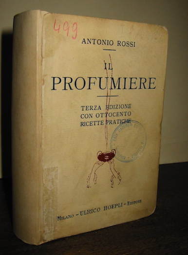 Antonio Rossi Il profumiere. 800 ricette pratiche. Terza edizione riveduta e notevolmente aumentata 1922 Milano Hoepli